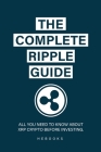 The Complete Ripple Guide: All You Need to Know About XRP Crypto Before Investing. By Hebooks Cover Image
