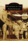Aviation in the Adirondacks (Images of Aviation) Cover Image