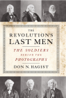 The Revolution's Last Men: The Soldiers Behind the Photographs By Don N. Hagist Cover Image