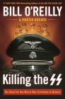Killing the SS: The Hunt for the Worst War Criminals in History (Bill O'Reilly's Killing Series) Cover Image