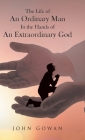 The Life of an Ordinary Man in the Hands of an Extraordinary God Cover Image