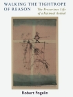 Walking the Tightrope of Reason: The Precarious Life of a Rational Animal By Robert J. Fogelin Cover Image