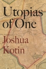 Utopias of One By Joshua Kotin Cover Image