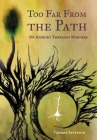 Too Far from the Path: My Journey Through Madness Cover Image
