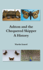 Ashton and the Chequered Skipper A History By Martin Izzard Cover Image