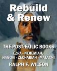 Rebuild and Renew: The Post-Exilic Books of Ezra, Nehemiah, Haggai, Zechariah, and Malachi (Jesuswalk Bible Study) Cover Image