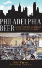 Philadelphia Beer: A Heady History of Brewing in the Cradle of Liberty Cover Image