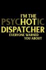 I'm the Psychotic Dispatcher Everyone Warned You about: 911 Dispatchers Notebook Cover Image