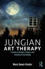 Jungian Art Therapy: Images, Dreams, and Analytical Psychology By Nora Swan-Foster Cover Image