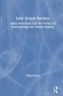 Love Across Borders: Asian Americans, Race, and the Politics of Intermarriage and Family-Making By Kelly H. Chong Cover Image