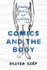 Comics and the Body: Drawing, Reading, and Vulnerability (Studies in Comics and Cartoons ) By Eszter Szép Cover Image
