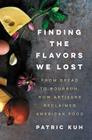 Finding the Flavors We Lost: From Bread to Bourbon, How Artisans Reclaimed American Food By Patric Kuh Cover Image