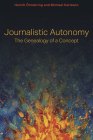 Journalistic Autonomy: The Genealogy of a Concept (Journalism in Perspective) By Henrik Örnebring, Michael Karlsson Cover Image