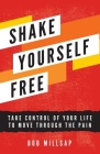 Shake Yourself Free: Take Control of Your Life to Move Through the Pain By Bob Millsap Cover Image