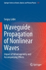 Waveguide Propagation of Nonlinear Waves: Impact of Inhomogeneity and Accompanying Effects By Sergey Leble Cover Image