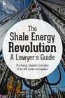 The Shale Energy Revolution: A Lawyer's Guide Cover Image