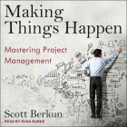 Making Things Happen Lib/E: Mastering Project Management By Ryan Burke (Read by), Scott Berkun Cover Image