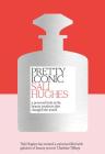Pretty Iconic: A Personal Look at the Beauty Products That Changed the World By Sali Hughes Cover Image