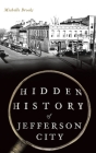 Hidden History of Jefferson City By Michelle Brooks Cover Image