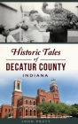 Historic Tales of Decatur County, Indiana (American Chronicles) By John Pratt Cover Image