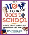 The Mom Book Goes to School: Insider Tips to Ensure Your Child Thrives in Elementary and Middle School Cover Image
