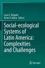 Social-Ecological Systems of Latin America: Complexities and Challenges By Luisa E. Delgado (Editor), Víctor H. Marín (Editor) Cover Image