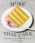 More Than Cake: 100 Baking Recipes Built for Pleasure and Community Cover Image