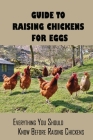 Guide To Raising Chickens For Eggs: Everything You Should Know Before Raising Chickens: Techniques For Hatching Eggs Cover Image