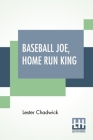 Baseball Joe, Home Run King: Or The Greatest Pitcher And Batter On Record Cover Image