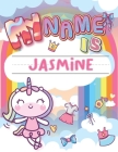 My Name is Jasmine: Personalized Primary Tracing Book / Learning How to Write Their Name / Practice Paper Designed for Kids in Preschool a By Babanana Publishing Cover Image