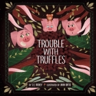 Trouble With Truffles By S. E. Richey, Jhon Ortiz (Illustrator) Cover Image