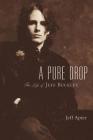 A Pure Drop: The Life of Jeff Buckley By Jeff Apter Cover Image
