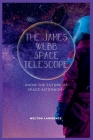 The James Webb Space Telescope: know the Future of Space Astronomy By Melton Lawrence Cover Image