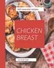 365 Essential Chicken Breast Recipes: Best-ever Chicken Breast Cookbook for Beginners By Viola Toler Cover Image