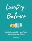 Creating Balance: A Mindful Journaling & Art-Based Planner for Achieving Intuitive Wellness By Megan Spencer Harris Cover Image