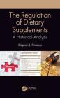 The Regulation of Dietary Supplements: A Historical Analysis By Stephen J. Pintauro Cover Image