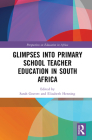 Glimpses Into Primary School Teacher Education in South Africa By Sarah Gravett (Editor), Elizabeth Henning (Editor) Cover Image