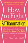 How to Fight FATflammation!: A Revolutionary 3-Week Program to Shrink the Body's Fat Cells for Quick and Lasting Weight Loss Cover Image