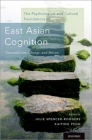 Psychological and Cultural Foundations of East Asian Cognition: Contradiction, Change, and Holism By Julie Spencer-Rodgers (Editor), Kaiping Peng (Editor) Cover Image