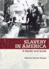 Slavery in America: A Reader and Guide By Kenneth Morgan (Editor) Cover Image
