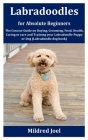 Labradoodles for Absolute Beginners: The Concise Guide on Buying, Grooming, Food, Health, Caring or care and Training your Labradoodle Puppy or Dog (L By Mildred Joel Cover Image