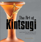 The Art of Kintsugi: Learning the Japanese Craft of Beautiful Repair By Alexandra Kitty Cover Image