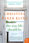 The Way Life Should Be: A Novel By Christina Baker Kline Cover Image