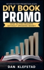 DIY Book Promo: How to Find Readers Without Spending Money By Dan Klefstad Cover Image