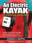 An Electric Kayak: Build An Entry Level Electric Power Boat for $500 By Charles A. Mathys Cover Image
