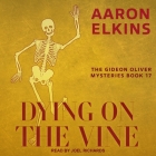 Dying on the Vine (Gideon Oliver Mysteries #17) By Aaron Elkins, Joel Richards (Read by) Cover Image