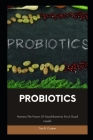 Probiotics: Harness The Power Of Good Bacteria For A Good Health Cover Image