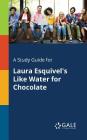 A Study Guide for Laura Esquivel's Like Water for Chocolate By Cengage Learning Gale Cover Image