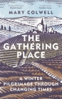 Gathering Places: Winter Pilgrimage In a Time of Flux By Mary Colwell Cover Image