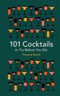 101 Cocktails to Try Before You Die By Francois Monti Cover Image
